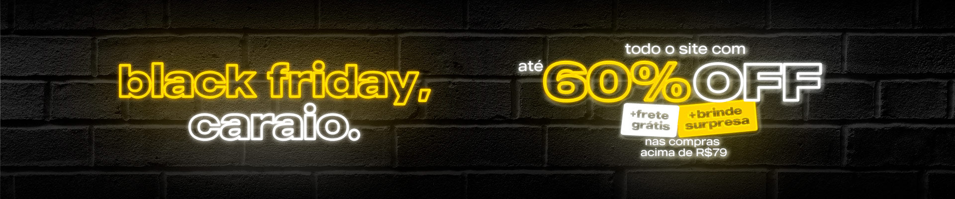 BLACK FRIDAY, CARAIO! Todo o site com até 60% OFF