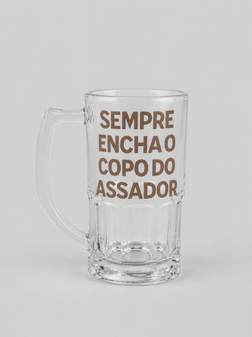 Copo de Chopp Sempre Encha o Copo do Assador Asmanhas