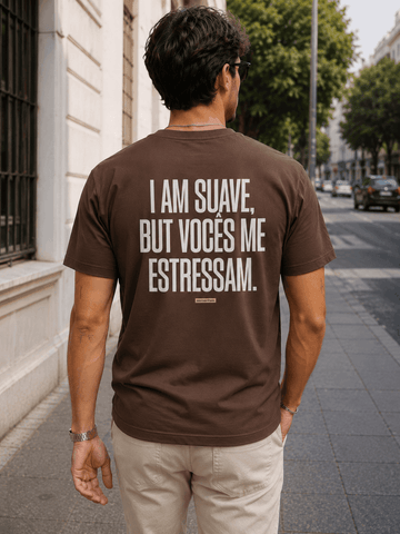 Camiseta I Am Suave But Vocês me estressam Asmanhas