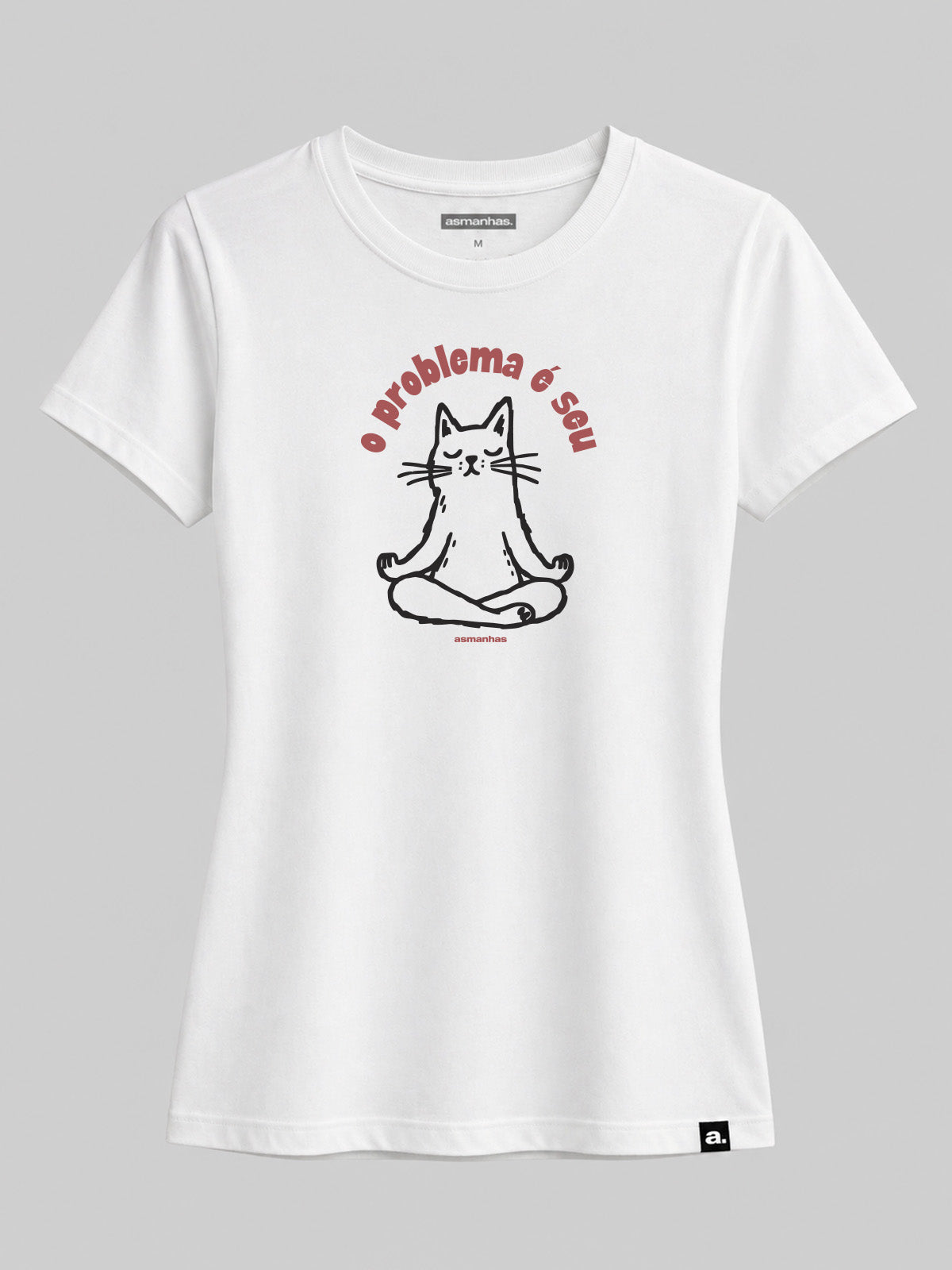 Camiseta Feminina O Problema É Seu Asmanhas