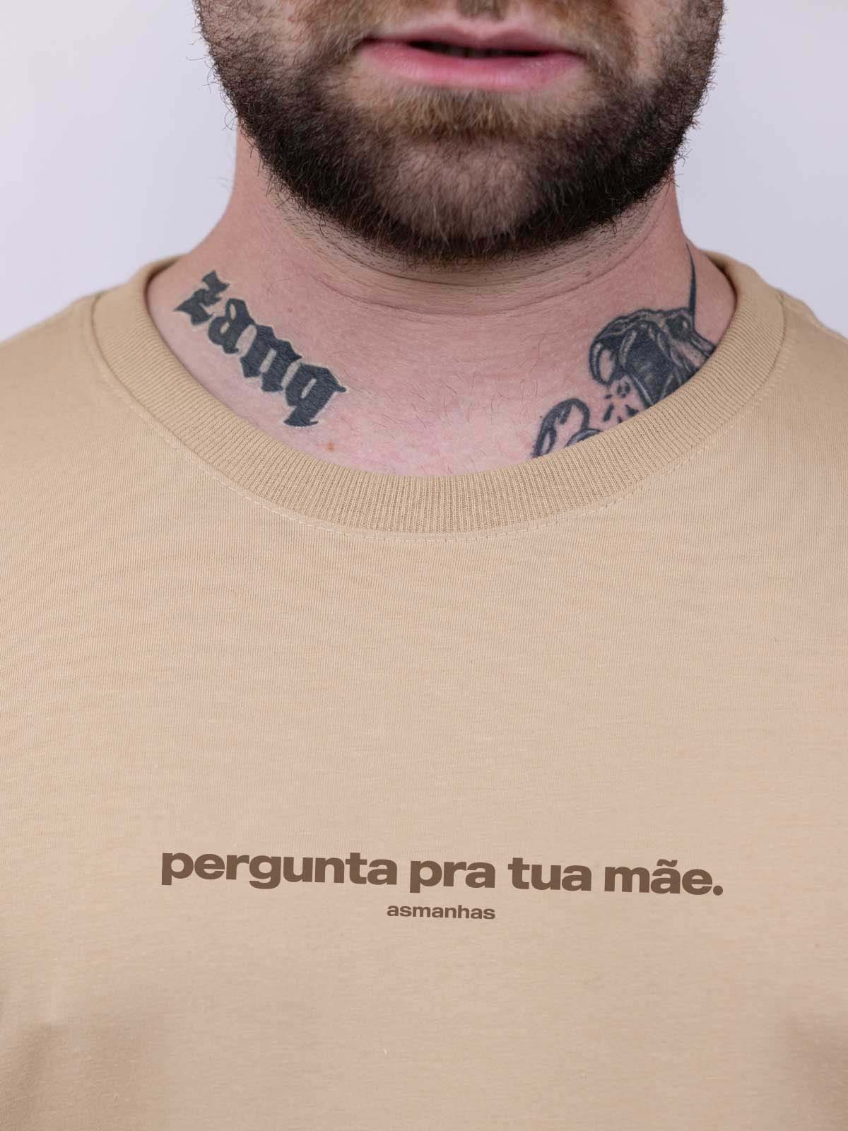 Camiseta Pergunta Pra Sua Mãe Asmanhas
