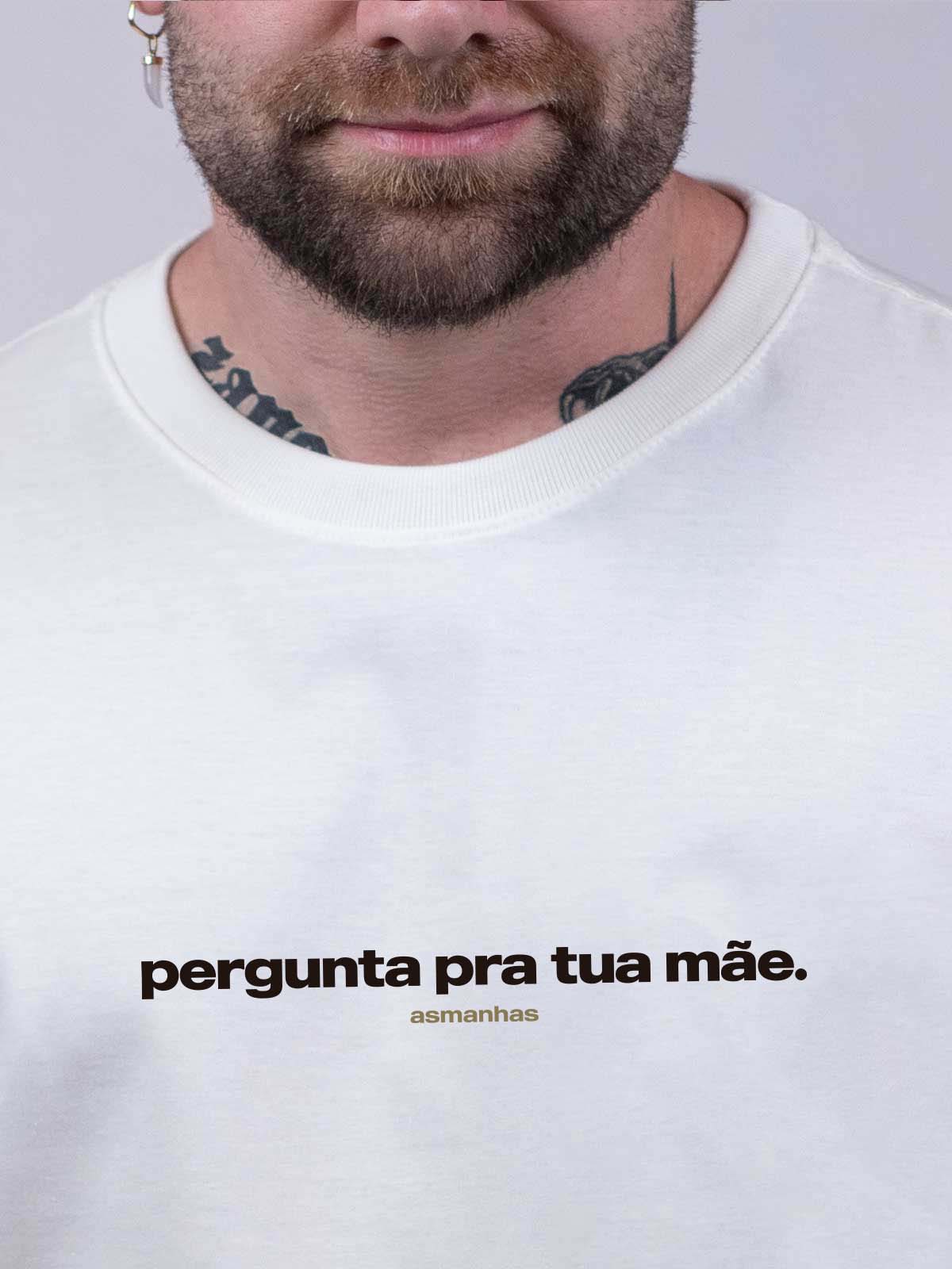 Camiseta Pergunta Pra Sua Mãe Asmanhas