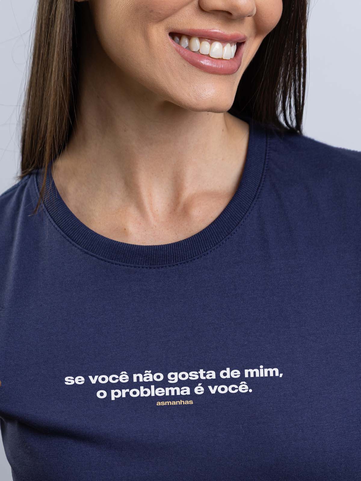 Camiseta Feminina O Problema É Você Asmanhas
