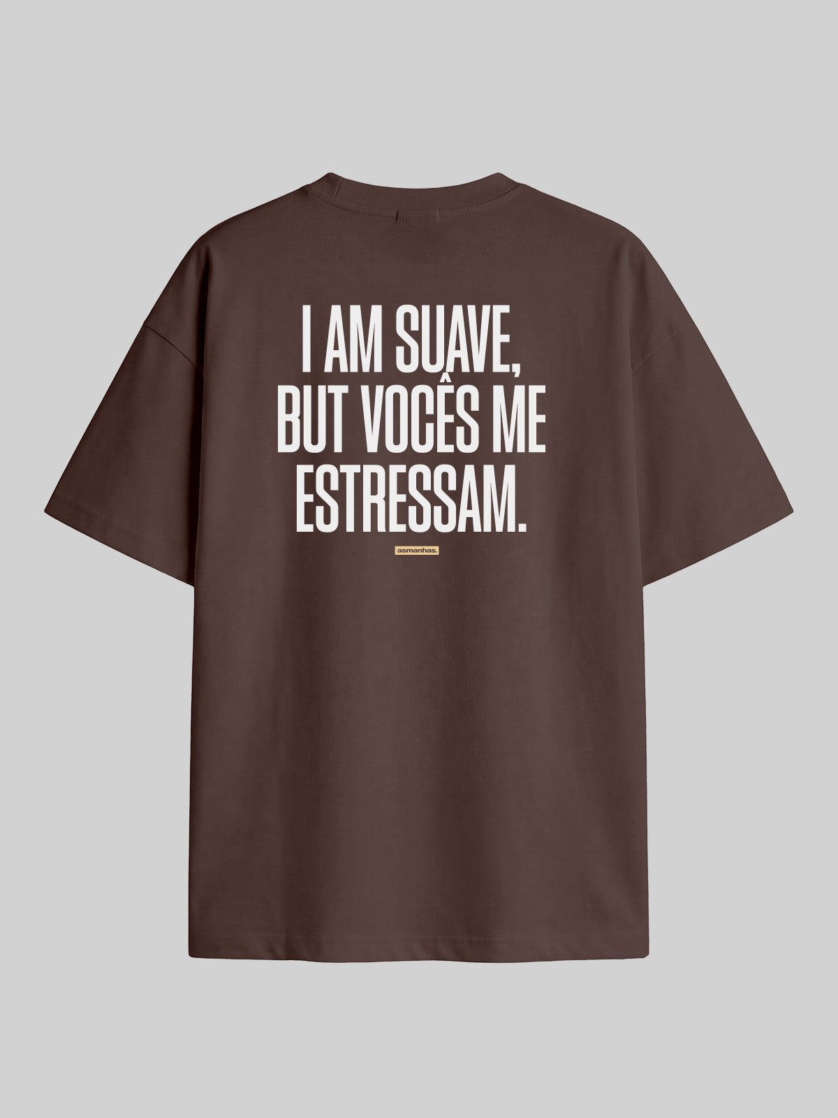 Camiseta Oversized I Am Suave But Vocês me estressam Asmanhas