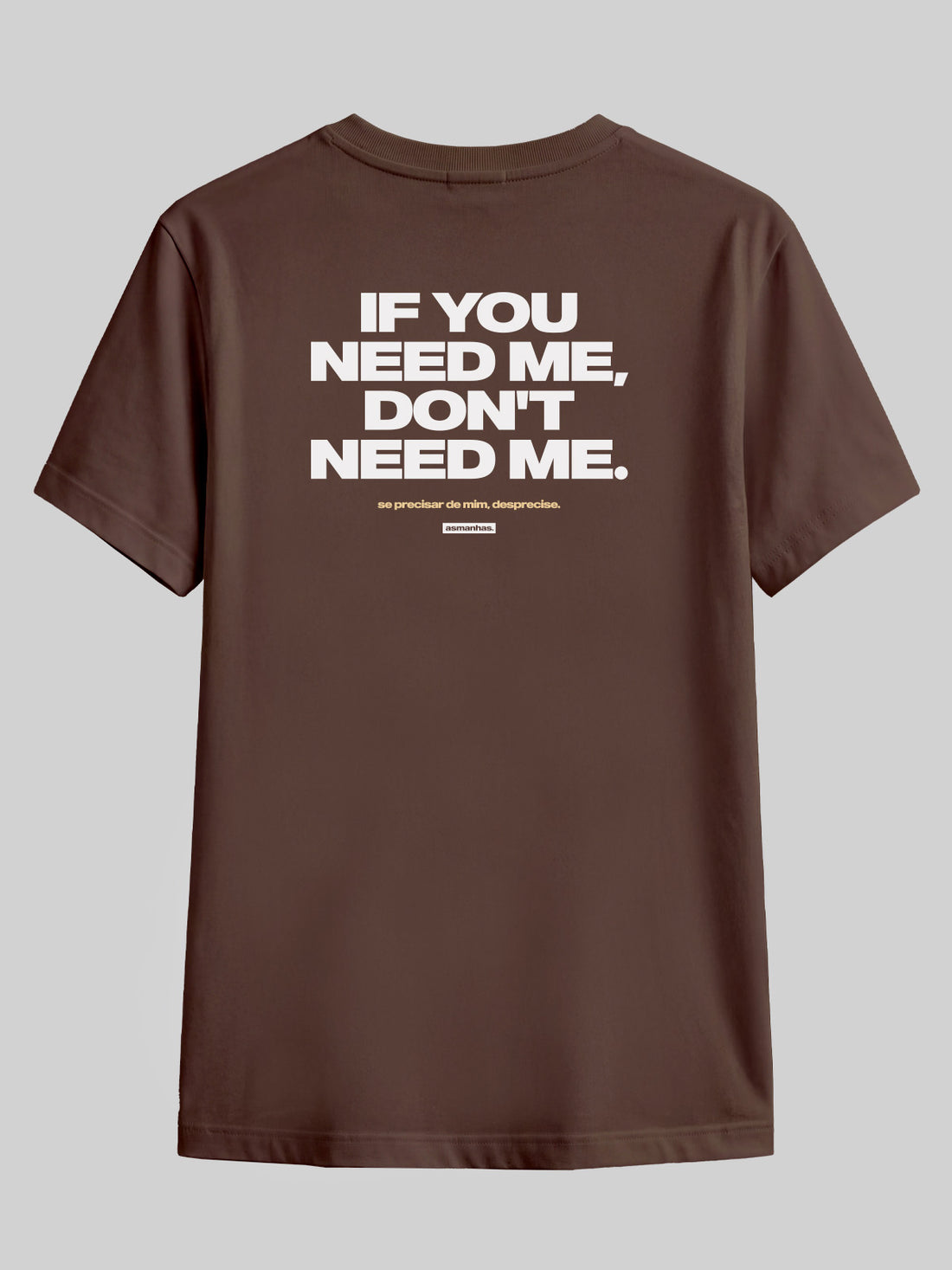 Camiseta If You Need Me Don’t Need Me Asmanhas