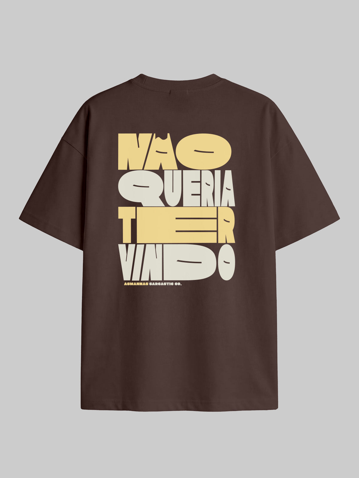 Camiseta Oversized Não Queria Ter Vindo Costas Asmanhas