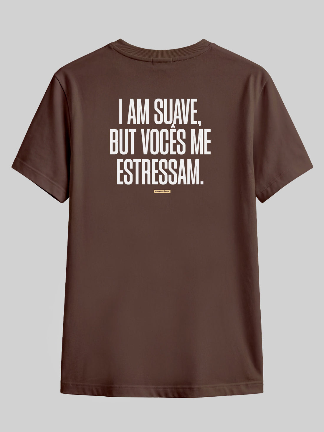 Camiseta I Am Suave But Vocês me estressam Asmanhas