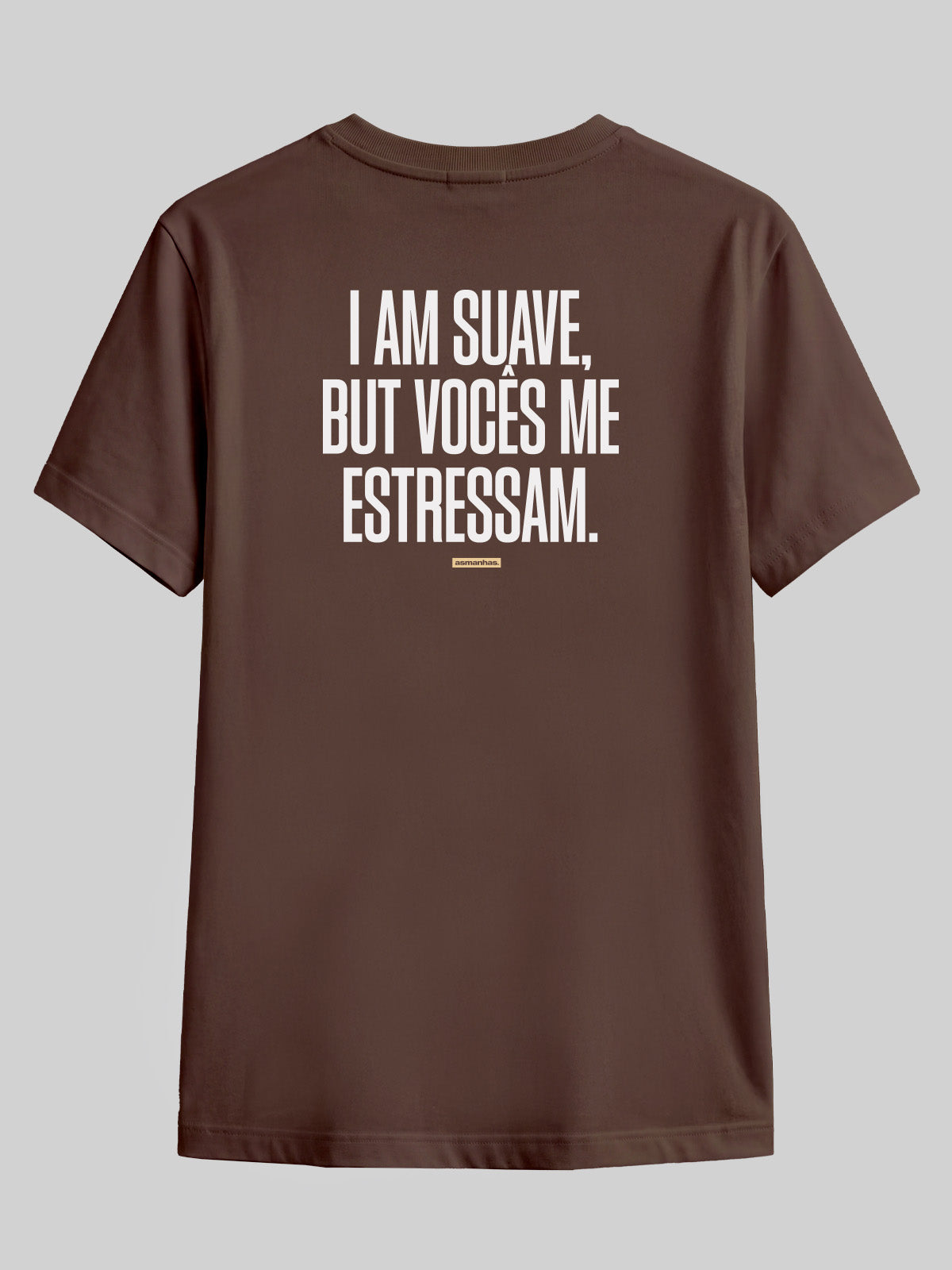 Camiseta I Am Suave But Vocês me estressam Asmanhas