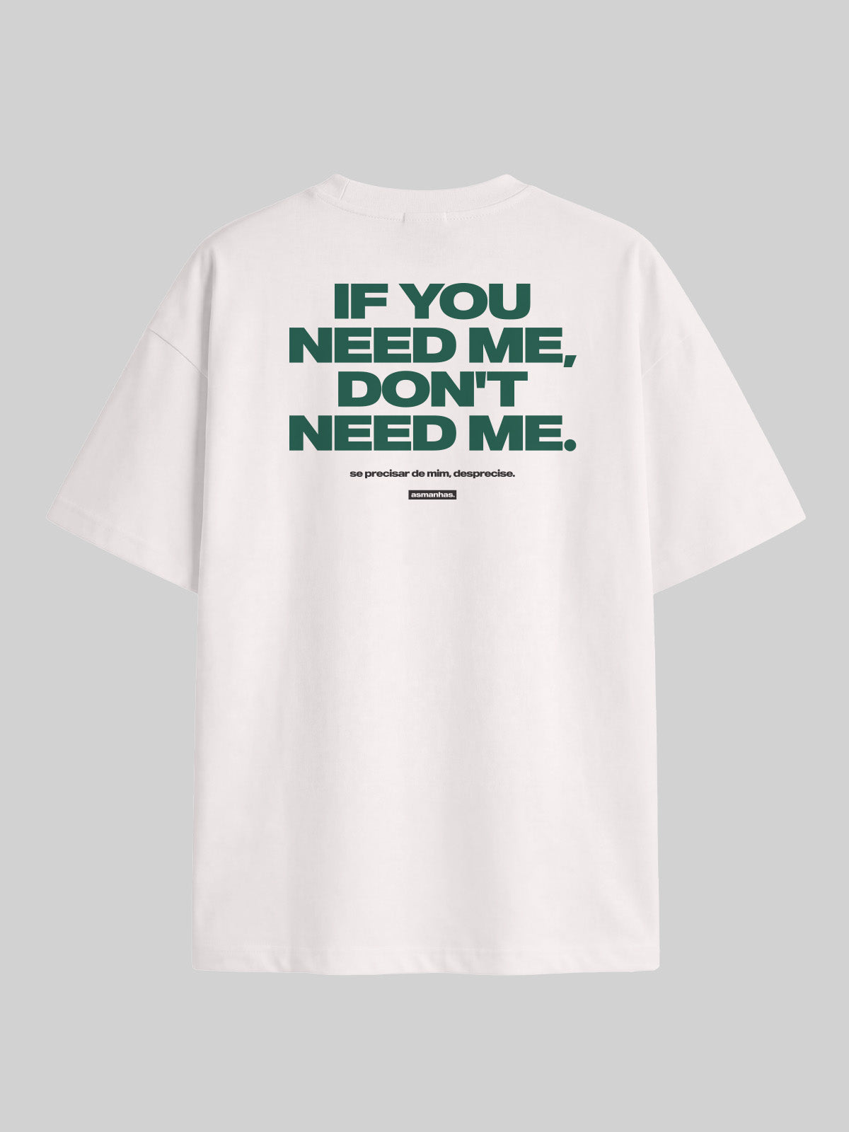 Camiseta Oversized If You Need Me Don’t Need Me Asmanhas
