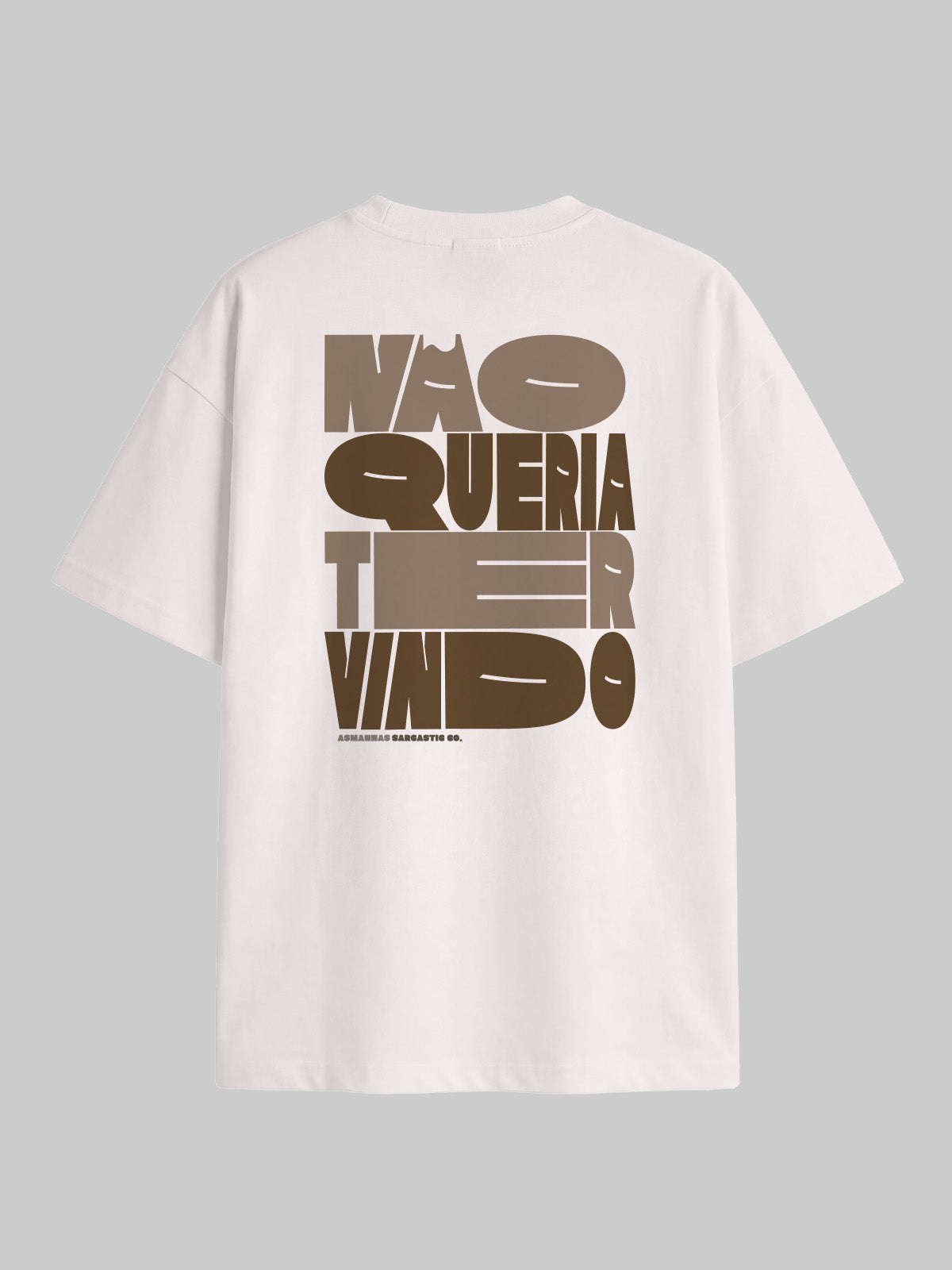 Camiseta Oversized Não Queria Ter Vindo Costas Asmanhas