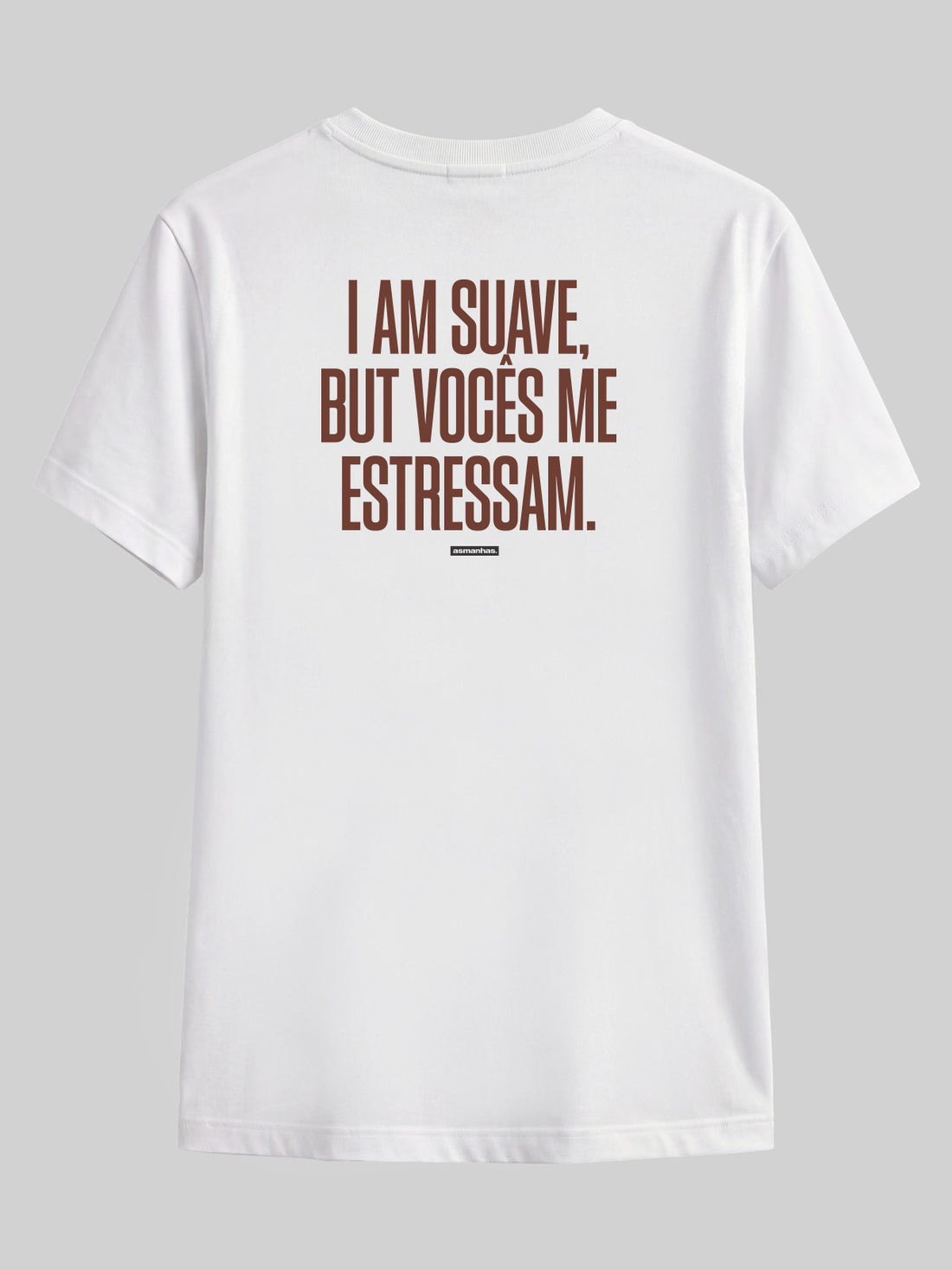 Camiseta I Am Suave But Vocês me estressam Asmanhas