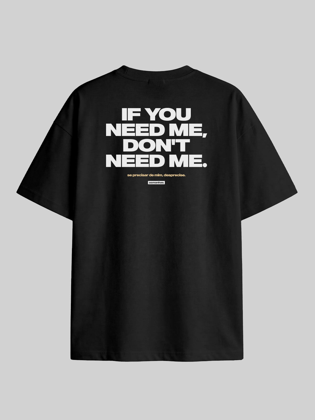 Camiseta Oversized If You Need Me Don’t Need Me Asmanhas