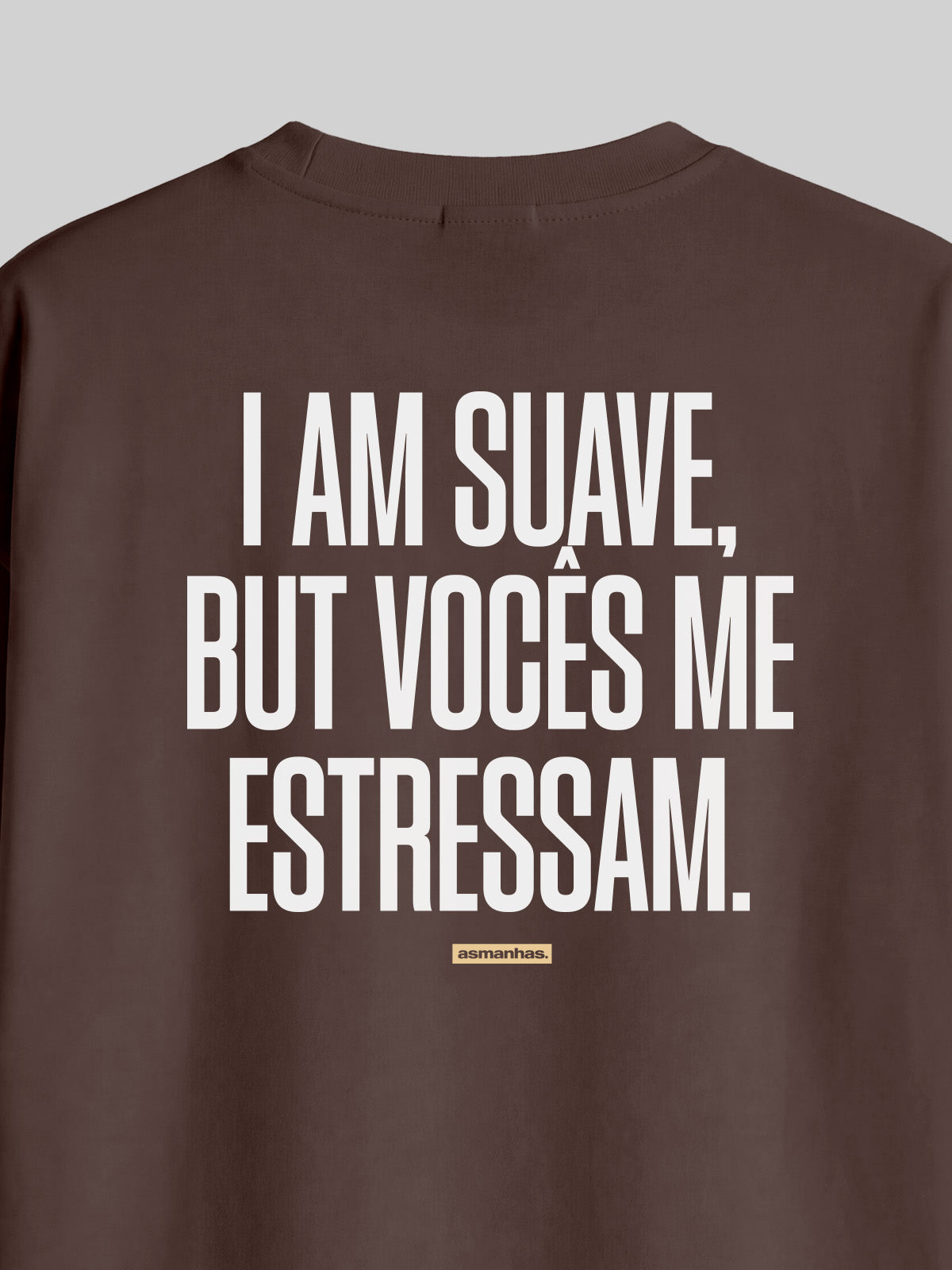 Camiseta Oversized I Am Suave But Vocês me estressam Asmanhas