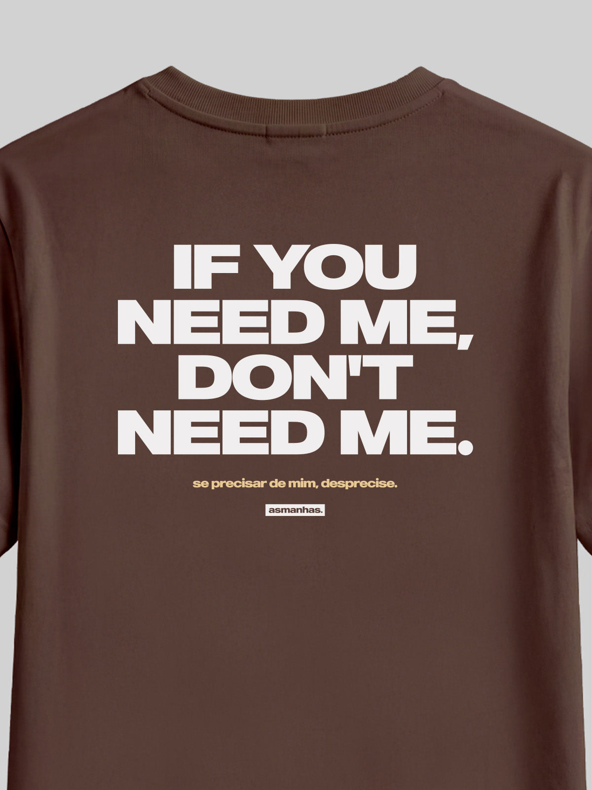 Camiseta If You Need Me Don’t Need Me Asmanhas