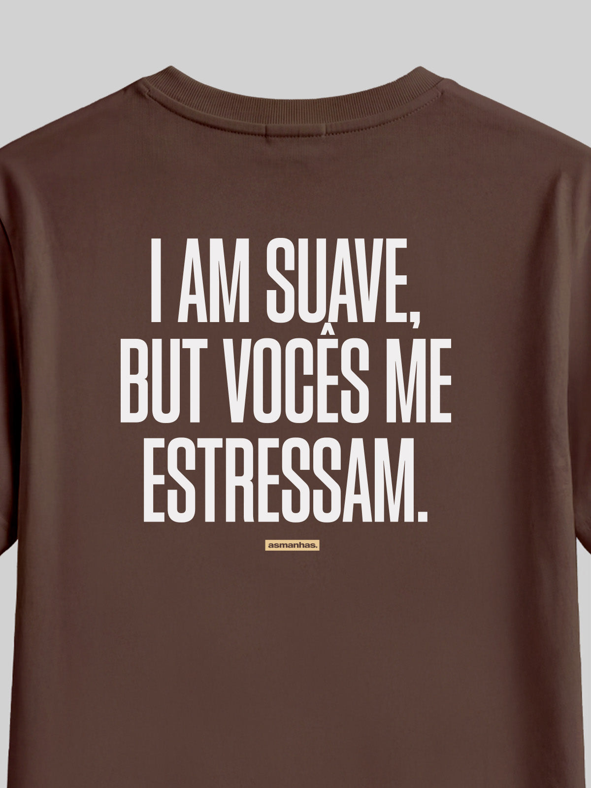 Camiseta I Am Suave But Vocês me estressam Asmanhas