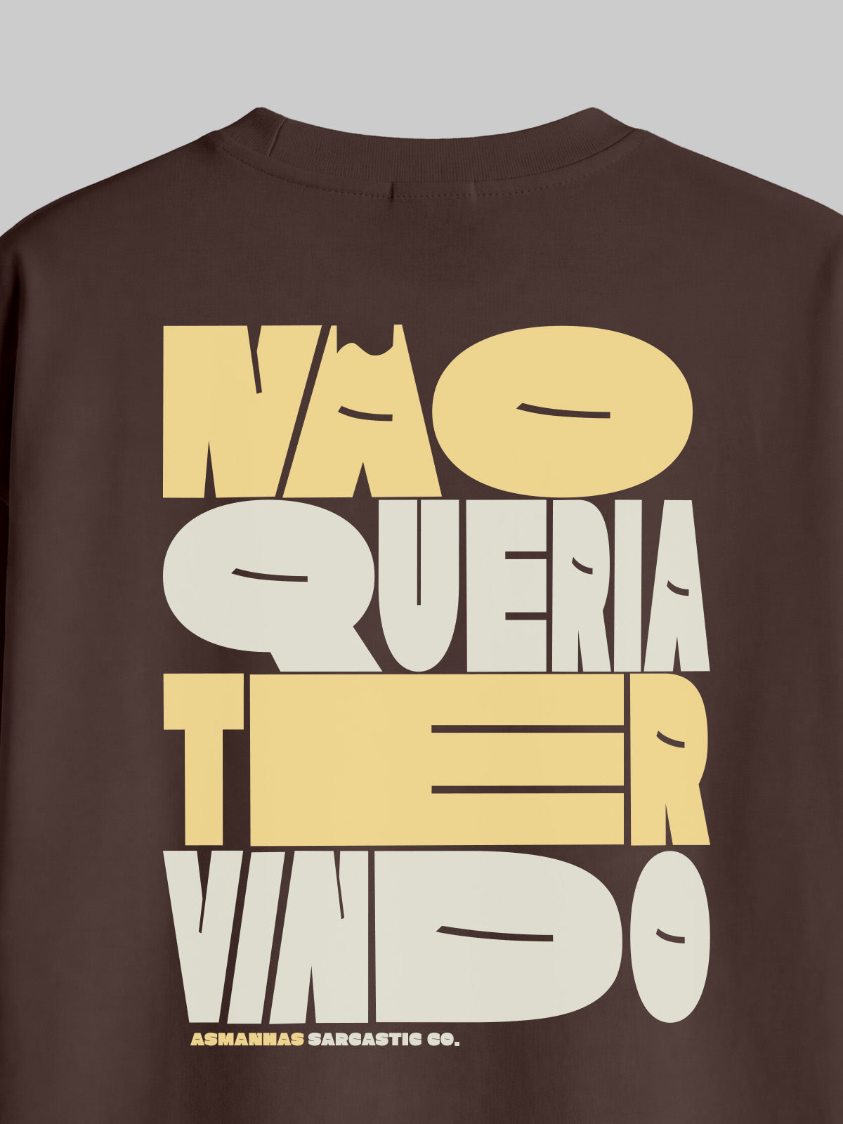 Camiseta Oversized Não Queria Ter Vindo Costas Asmanhas