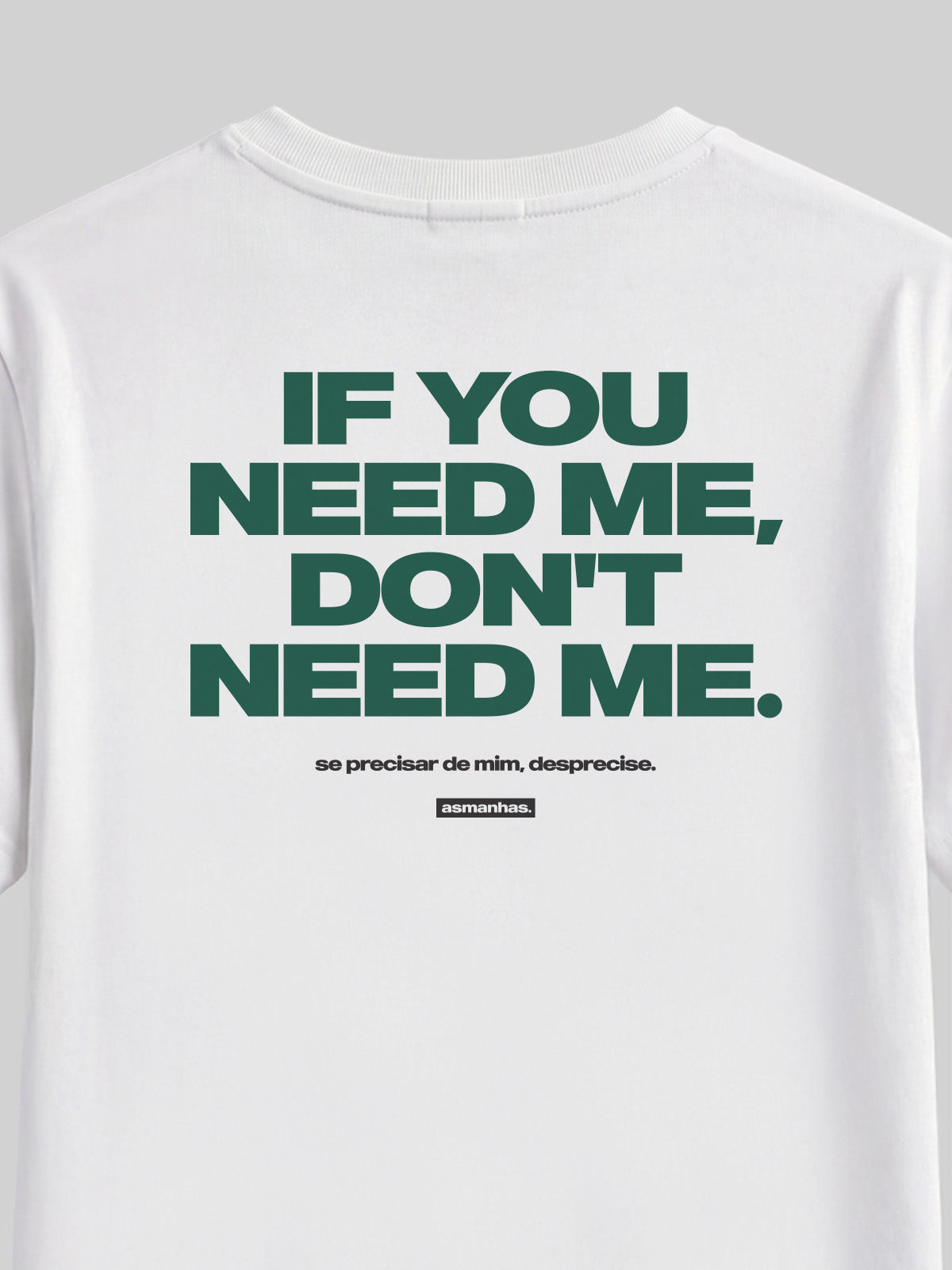 Camiseta If You Need Me Don’t Need Me Asmanhas