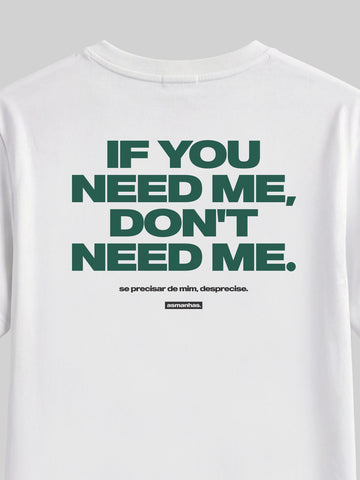 Camiseta If You Need Me Don’t Need Me Asmanhas