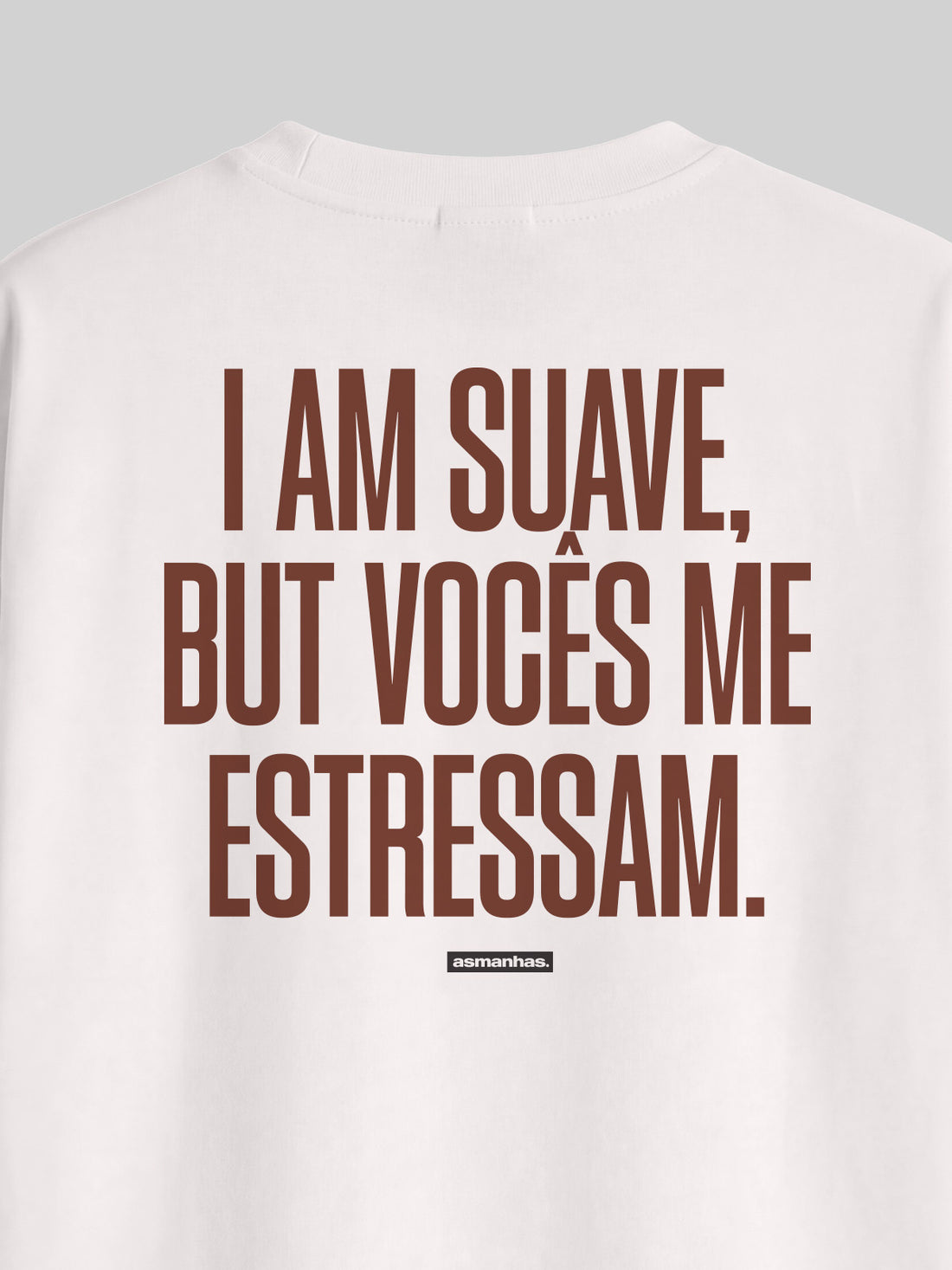Camiseta Oversized I Am Suave But Vocês me estressam Asmanhas