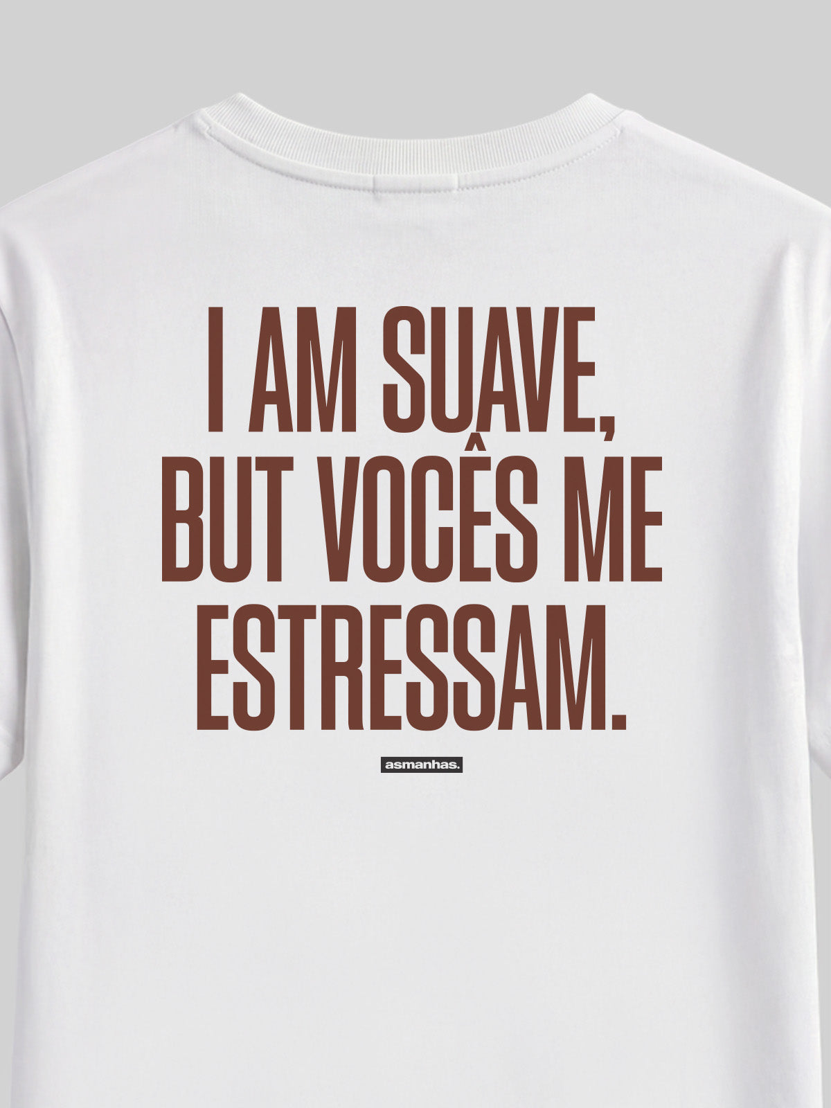 Camiseta I Am Suave But Vocês me estressam Asmanhas