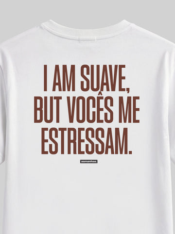 Camiseta I Am Suave But Vocês me estressam Asmanhas