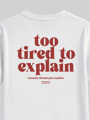 Camiseta Too Tired To Explain Asmanhas