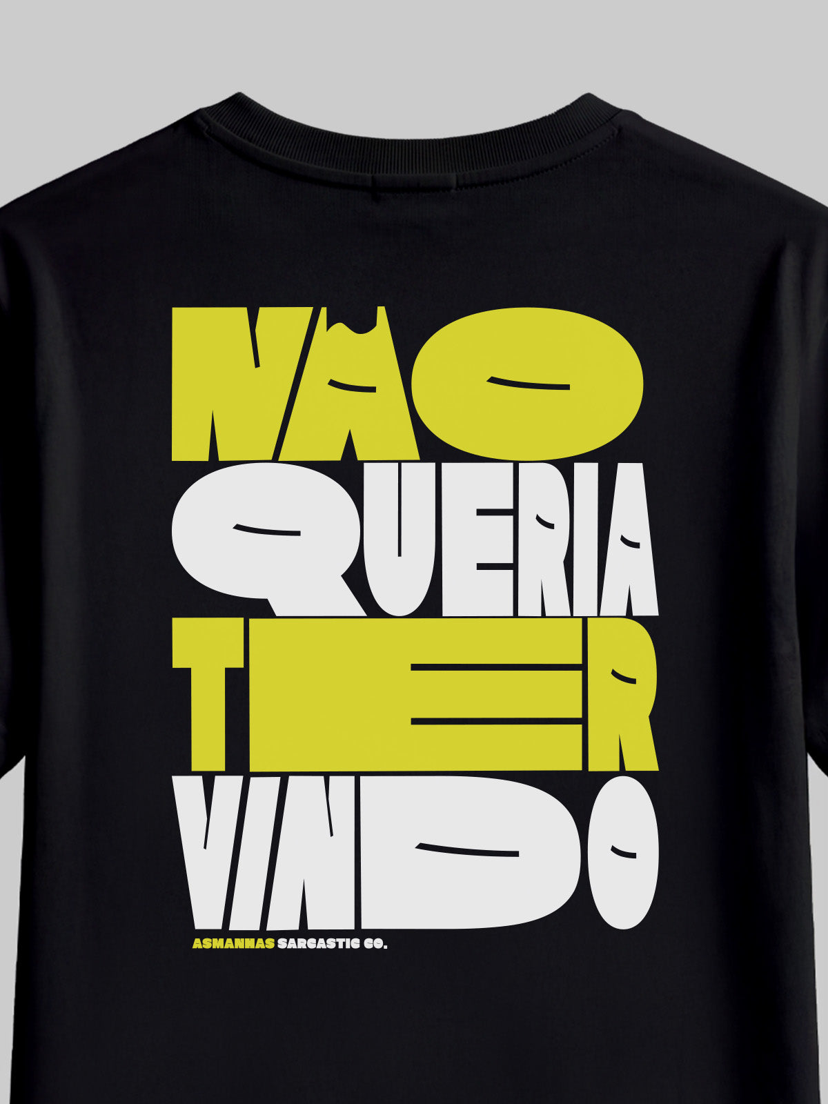 Camiseta Não Queria Ter Vindo Costas Asmanhas