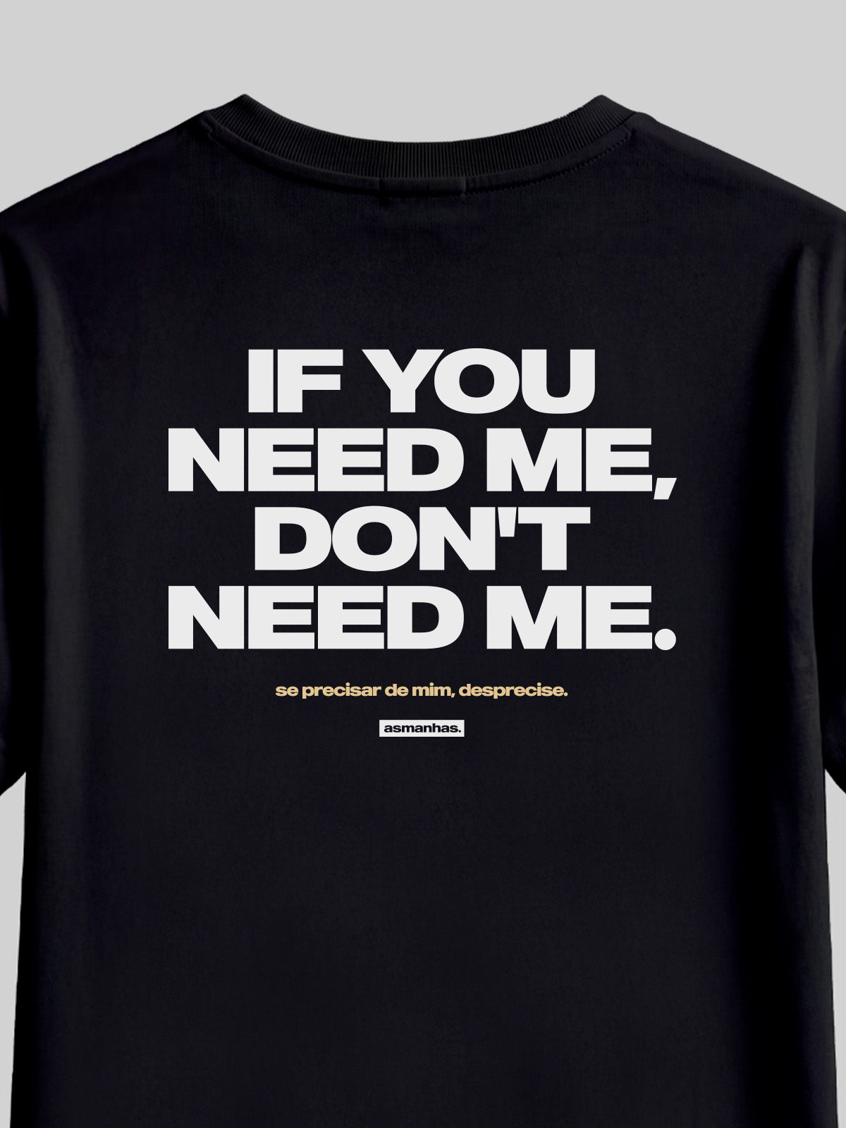 Camiseta If You Need Me Don’t Need Me Asmanhas