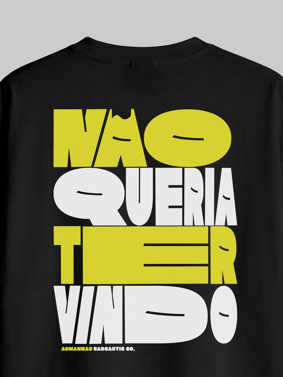 Camiseta Oversized Não Queria Ter Vindo Costas Asmanhas