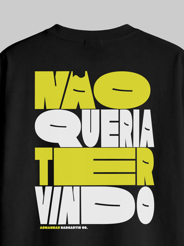 Camiseta Oversized Não Queria Ter Vindo Costas Asmanhas