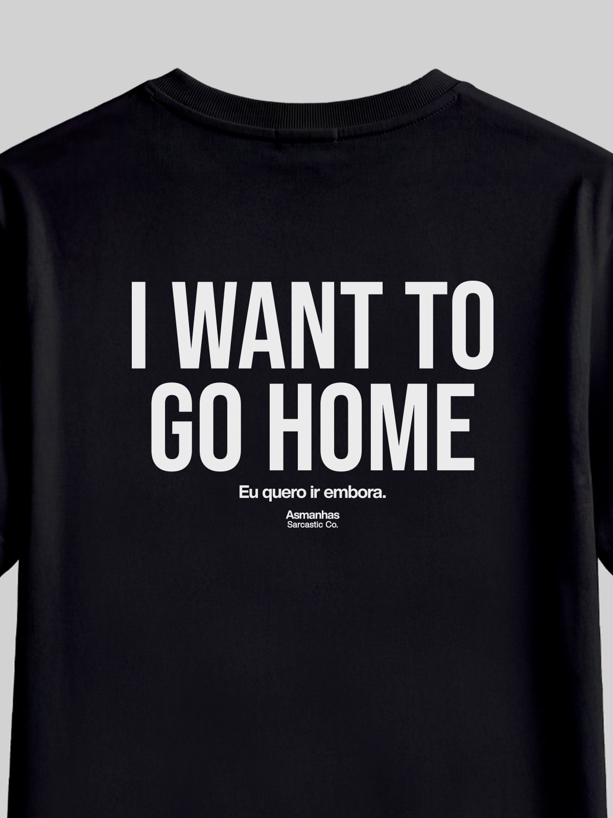 Camiseta I Want To Go Home Asmanhas