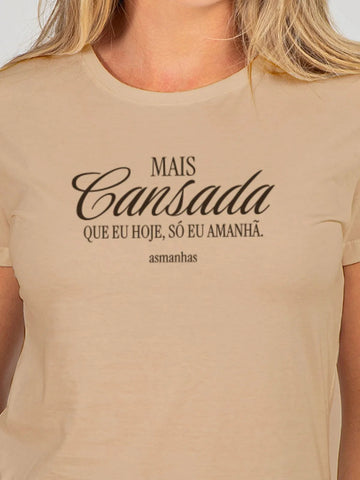 Camiseta Feminina Mais Cansada que Eu Hoje Asmanhas Liquida